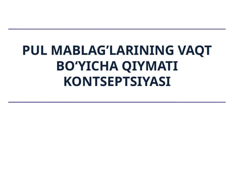 Pul mablag’larining vaqt bo‘yicha qiymati kontseptsiyasi 1