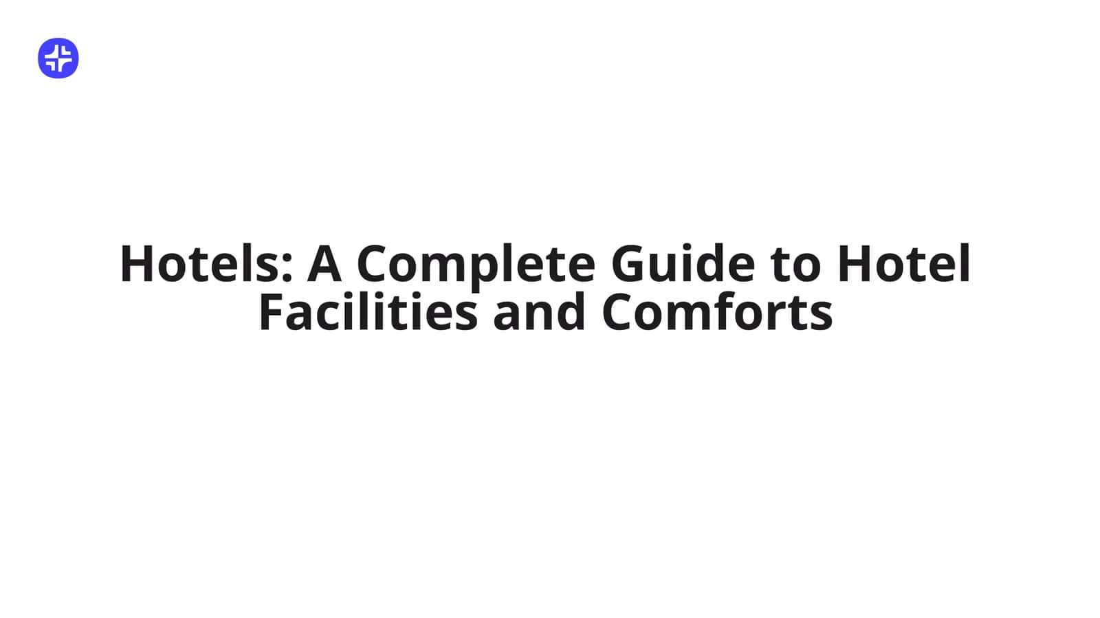 Hotels: A Complete Guide to Hotel Facilities and Comforts 1
