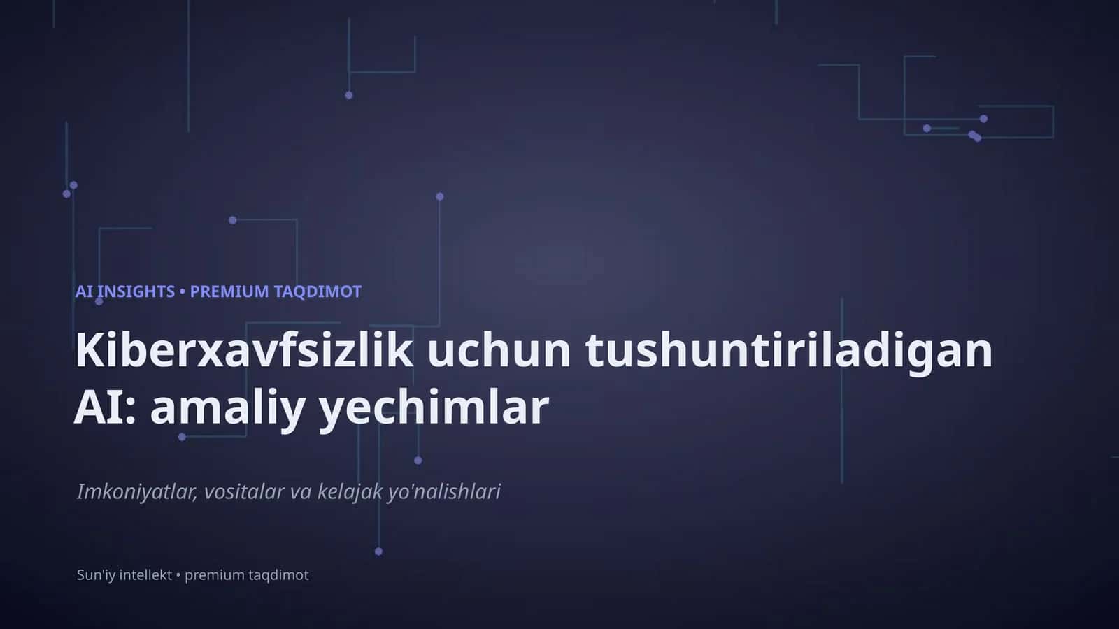 Kiberxavfsizlik uchun tushuntiriladigan AI: amaliy yechimlar 1