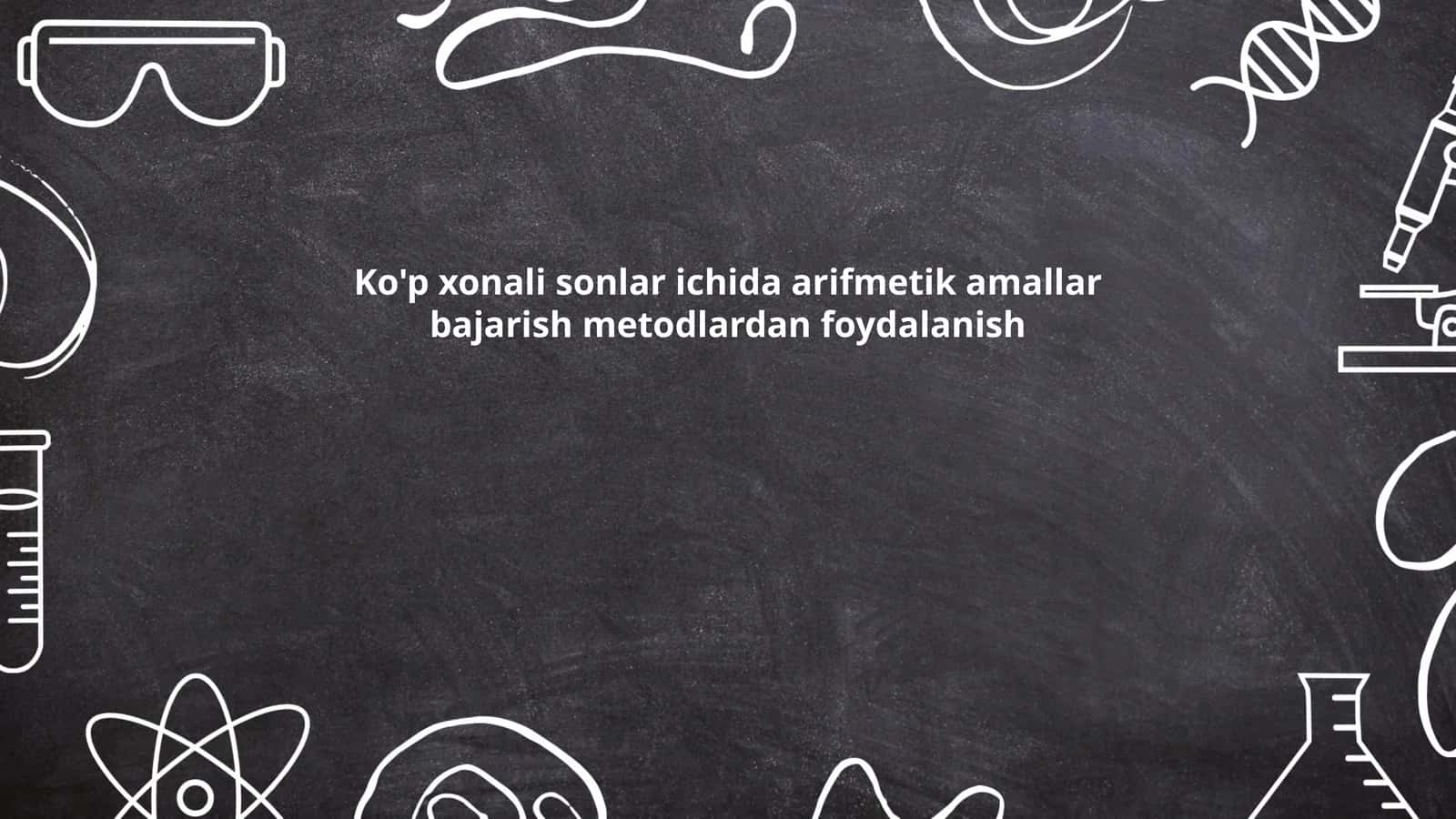 Ko'p xonali sonlar ichida arifmetik amallar bajarish metodlardan foydalanish 1
