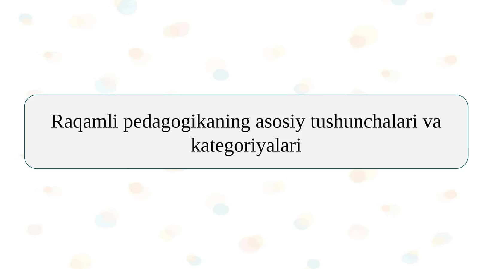 Raqamli pedagogikaning asosiy tushunchalari va kategoriyalari 1