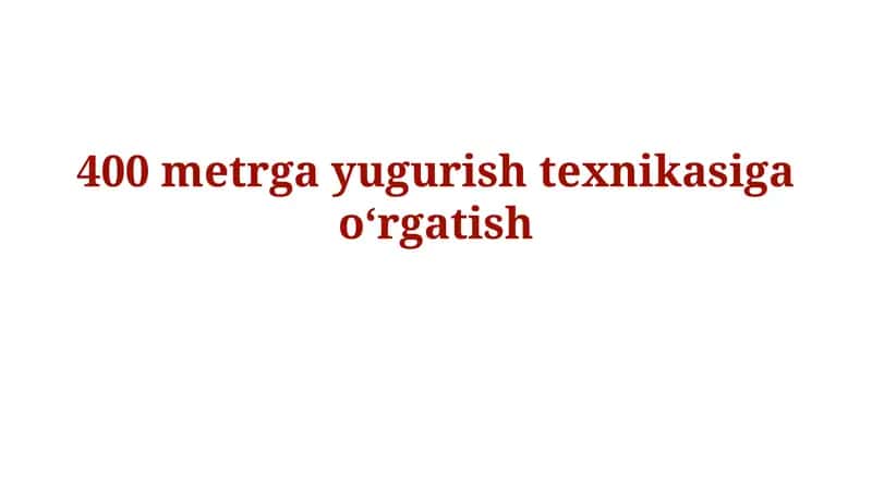 400 metrga yugurish texnikasini oʻrgatish 1