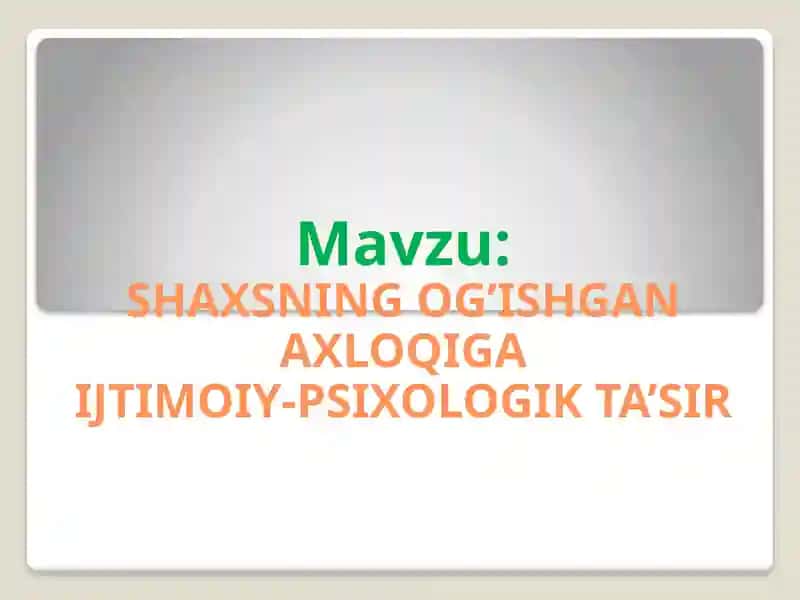 SHAXSNING OG’ISHGAN AXLOQI-GAIJTIMOIY-PSIXOLOGIK TA’SIR
