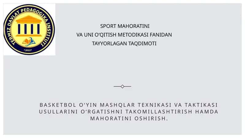 Basketbol o‘yin mashqlar texnikasi va taktikasi usullarini o‘rgatishni takomillashtirish hamda mahoratini oshirish. 1