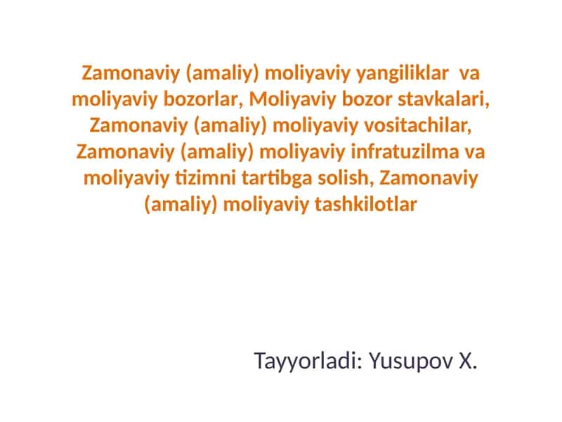 Zamonaviy (amaliy) moliyaviy yangiliklar va moliyaviybozorlar,Moliyaviy bozorstavkalari,Zamonaviy(amaliy)moliyaviyvositachilar,Zamonaviy(amaliy)moliyaviyinfratuzilmavamoliyaviytizimnitartibgasolish,Zamonaviy(amaliy)moliyaviytashkilotlar 1