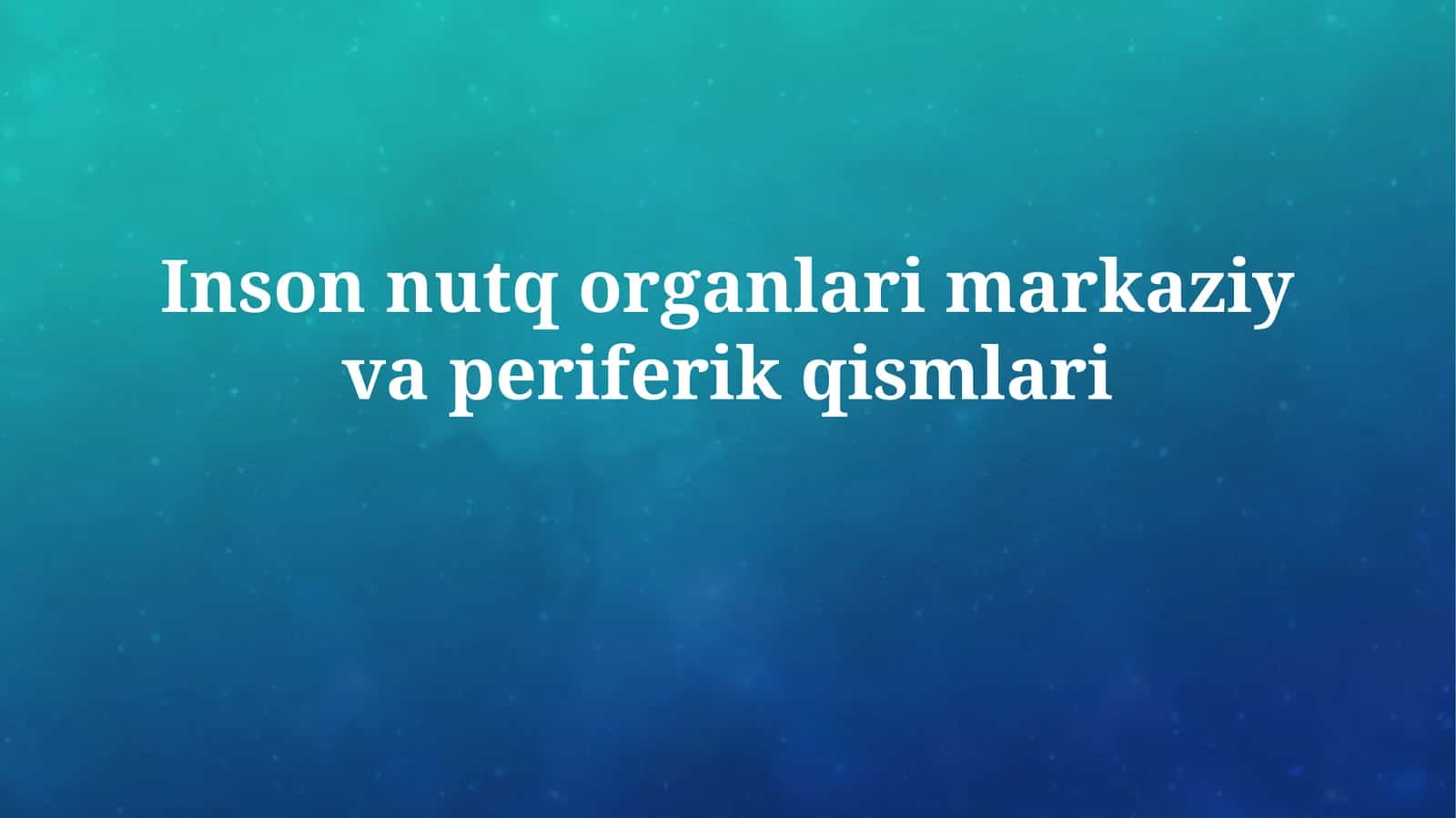 Inson nutq organlari markaziy vaperiferik qismlari 1
