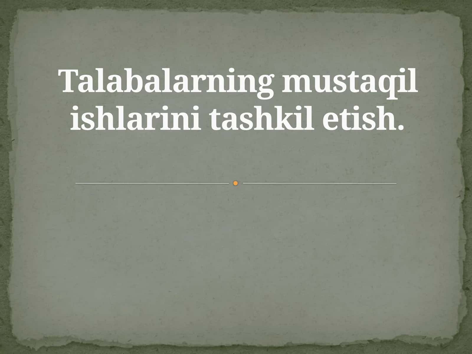 Talabalarning mustaqil ishlarini tashkil etish 1