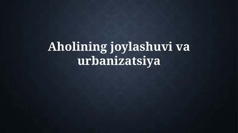 Aholining joylashuvi va urbanizatsiya 1
