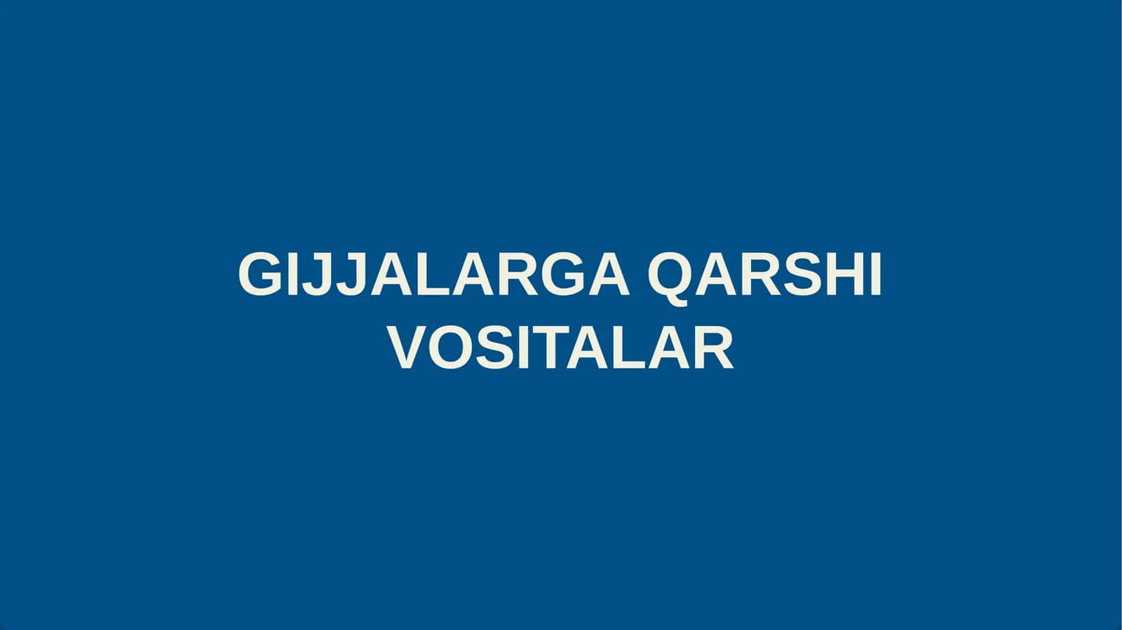 GIJJALARGA QARSHI VOSITALAR 1