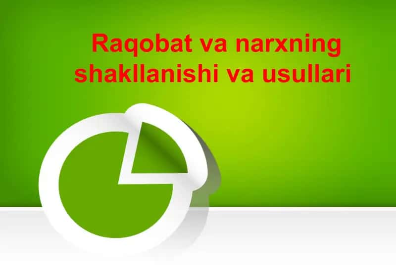 Iqtisodiyot. Raqobat va narxning shakllanishi va usullari 1