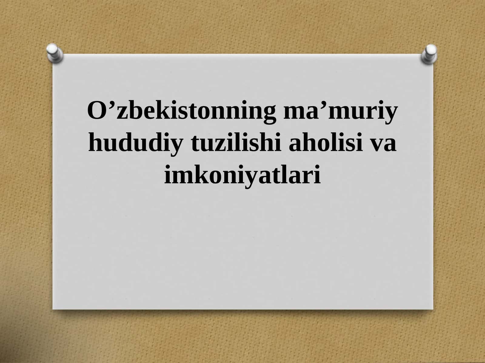 O’zbekistonning ma’muriy-hududiy tuzilishi va imkoniyatlari 1