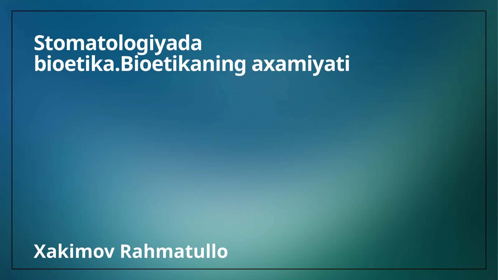 Stomatologiyada bioetika.Bioetikaning axamiyati 1