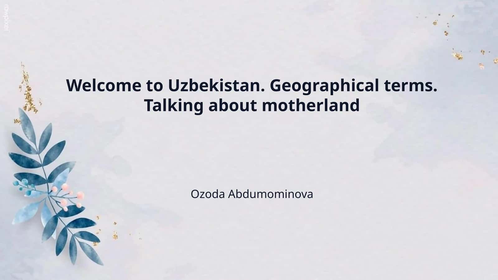 Welcome to Uzbekistan. Geographical terms. Talking about motherland 1