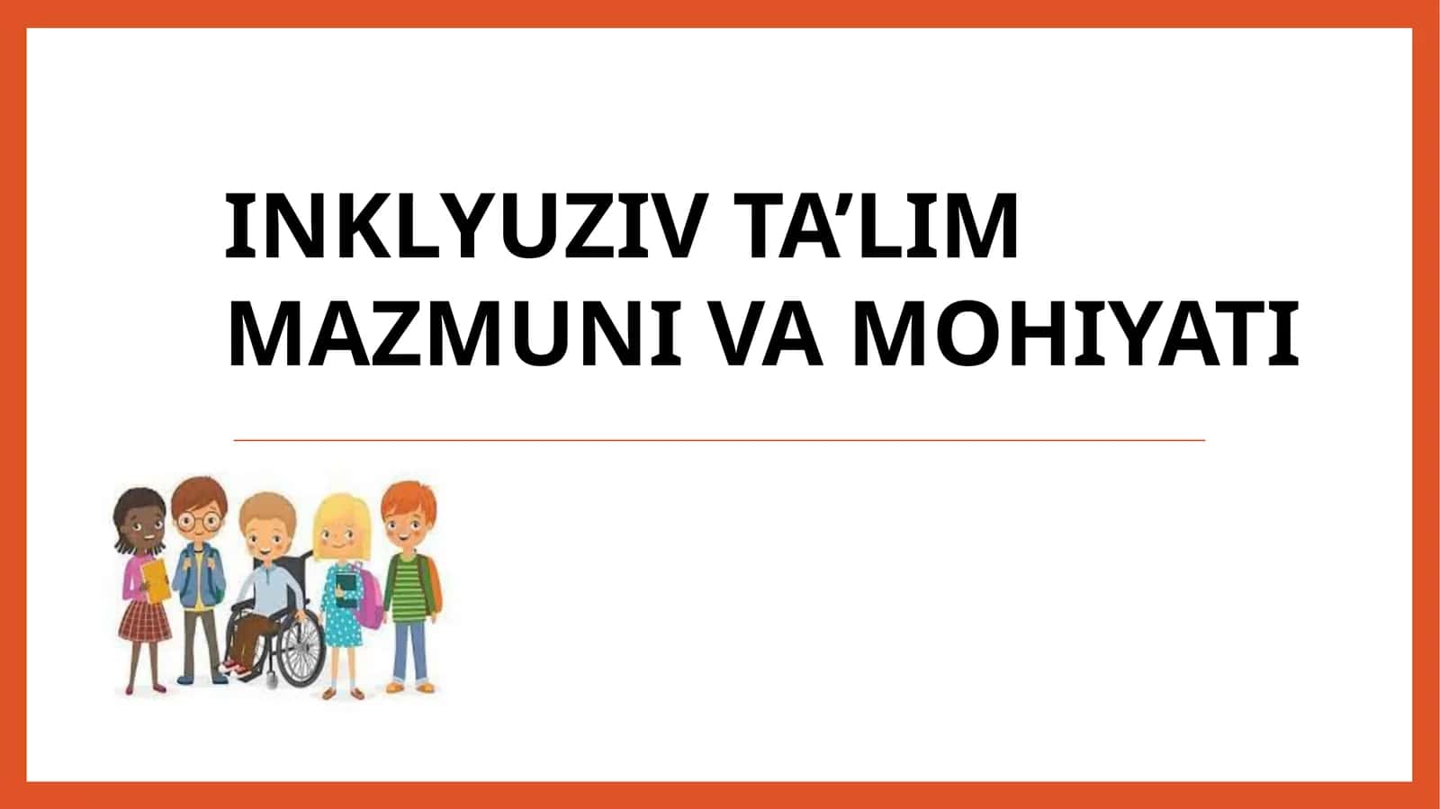 INKLYUZIV TA’LIM mazmuni va mohiyati 1