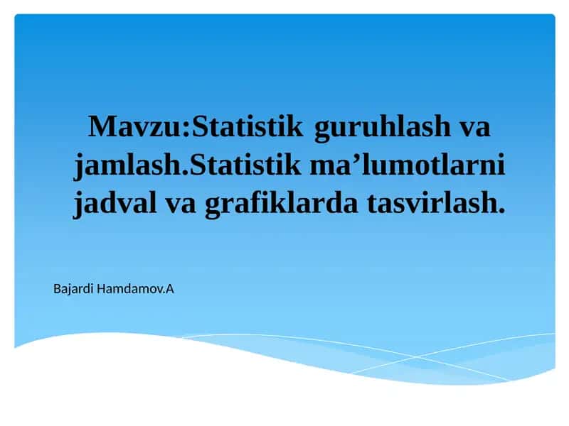 Statistik guruhlash va jamlash 1