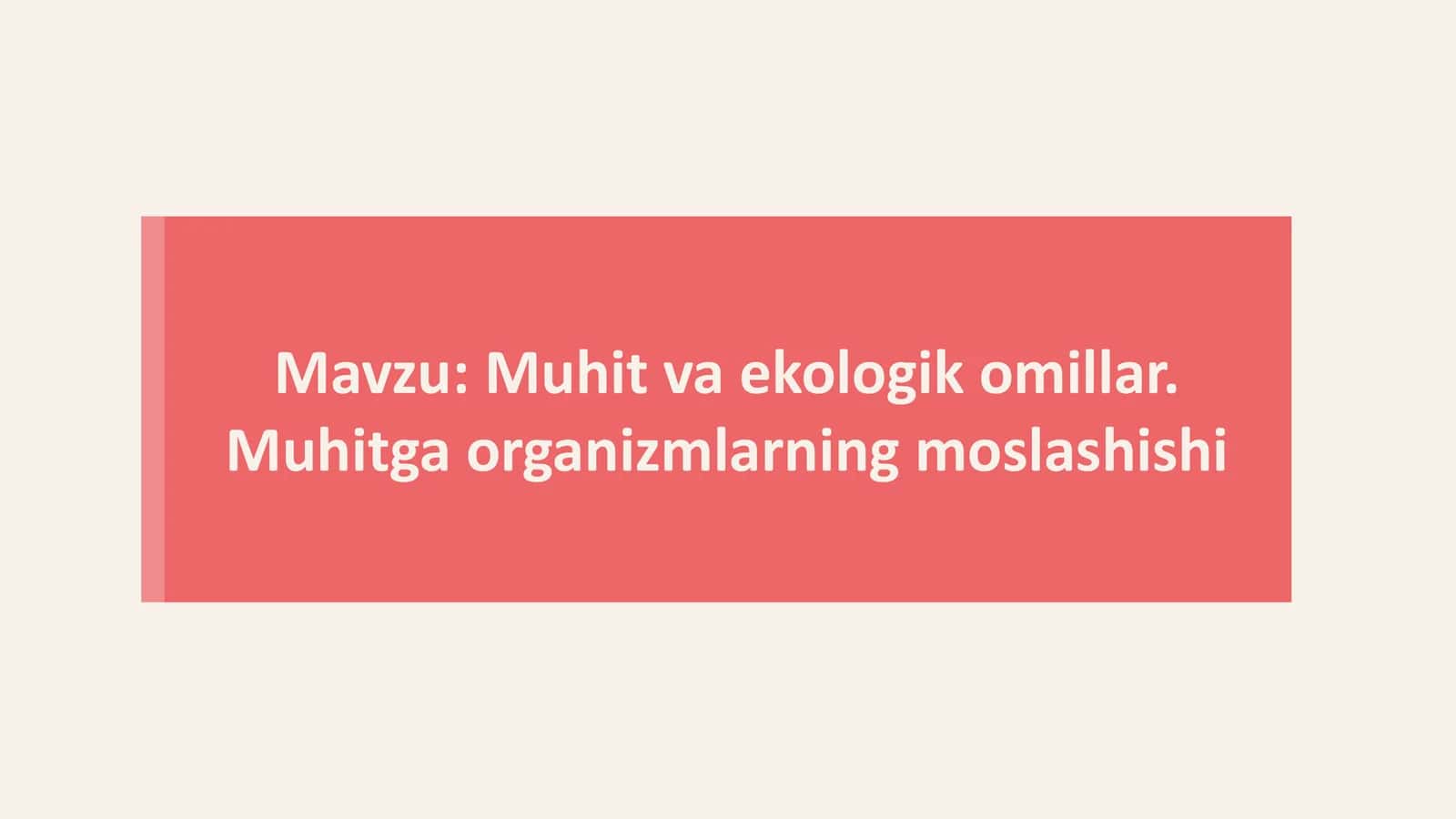 Mavzu: Muhit va ekologik omillar. Muhitga organizmlarning moslashishi 1