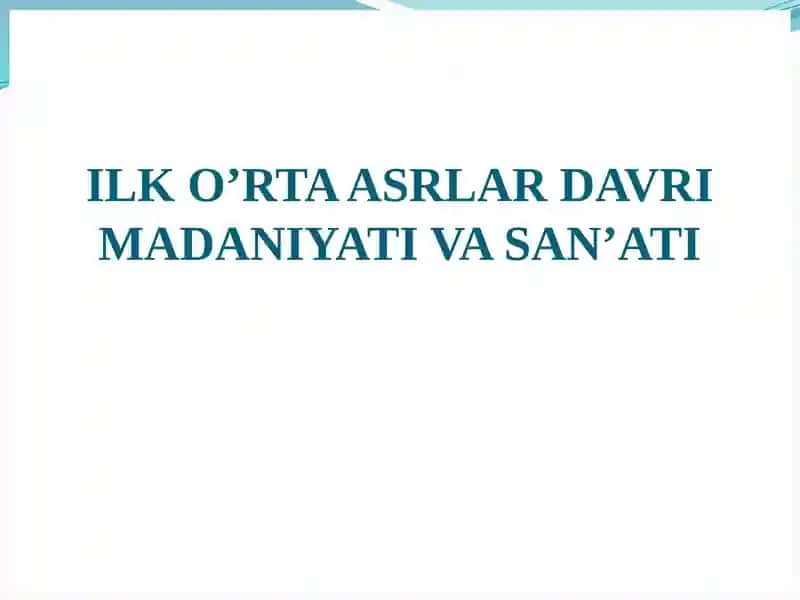 ILK O’RTA ASRLAR DAVRI MADANIYATI VA SAN’ATI