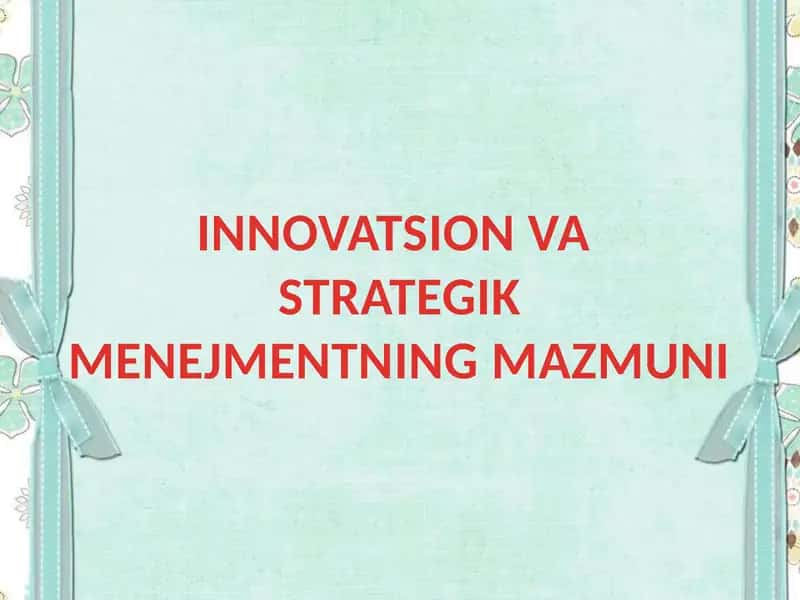 Innovatsion va Stratejik Menejmentning Mazmuni 1