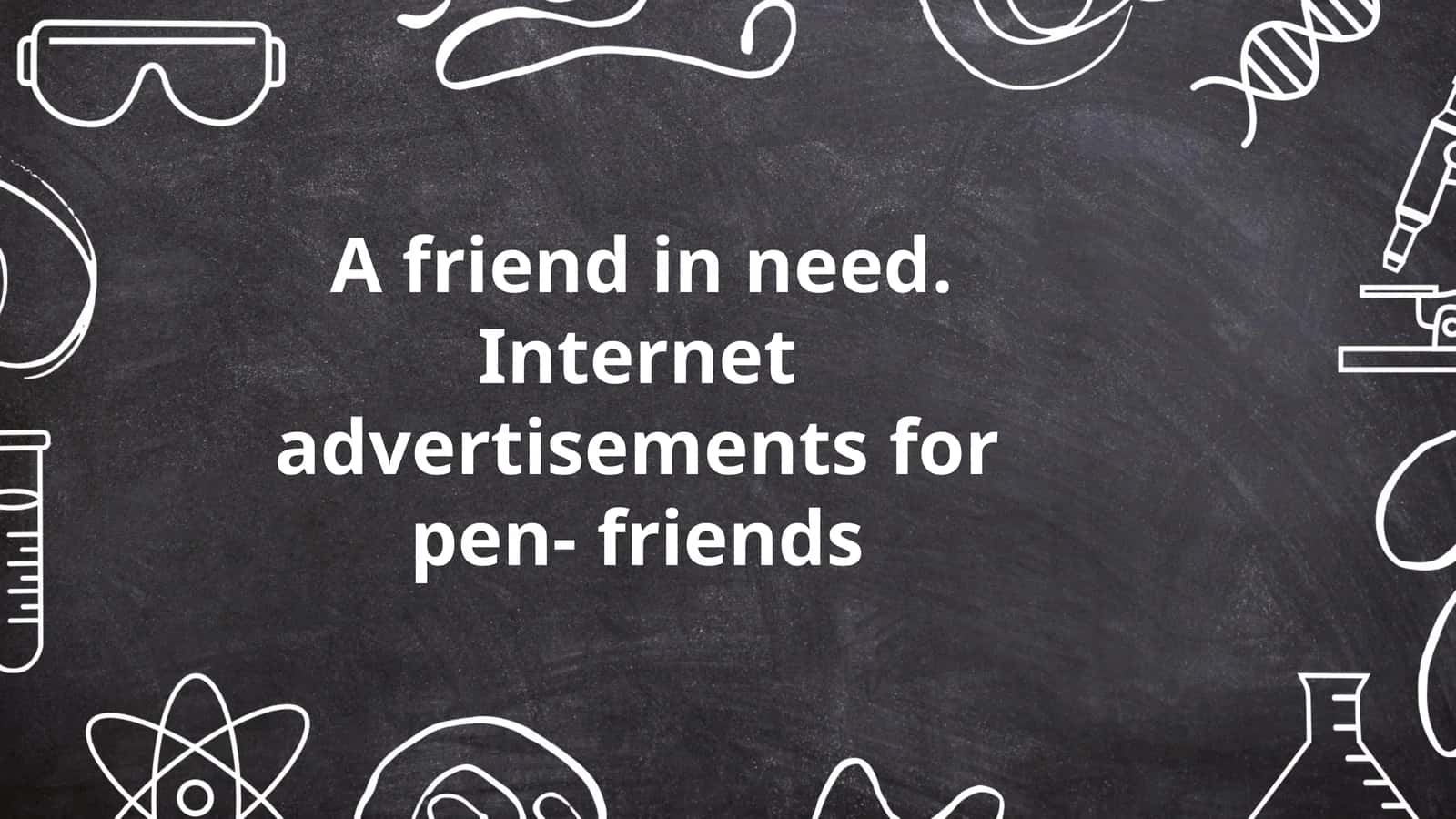 A Friend in Need. Internet advertisements for pen-friends 1
