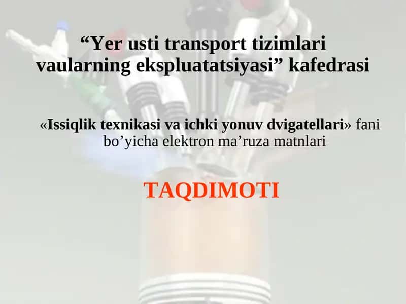 «Issiqlik texnikasi va ichki yonuv dvigatellari»fani bo’yicha elektron ma’ruza matnlari 1