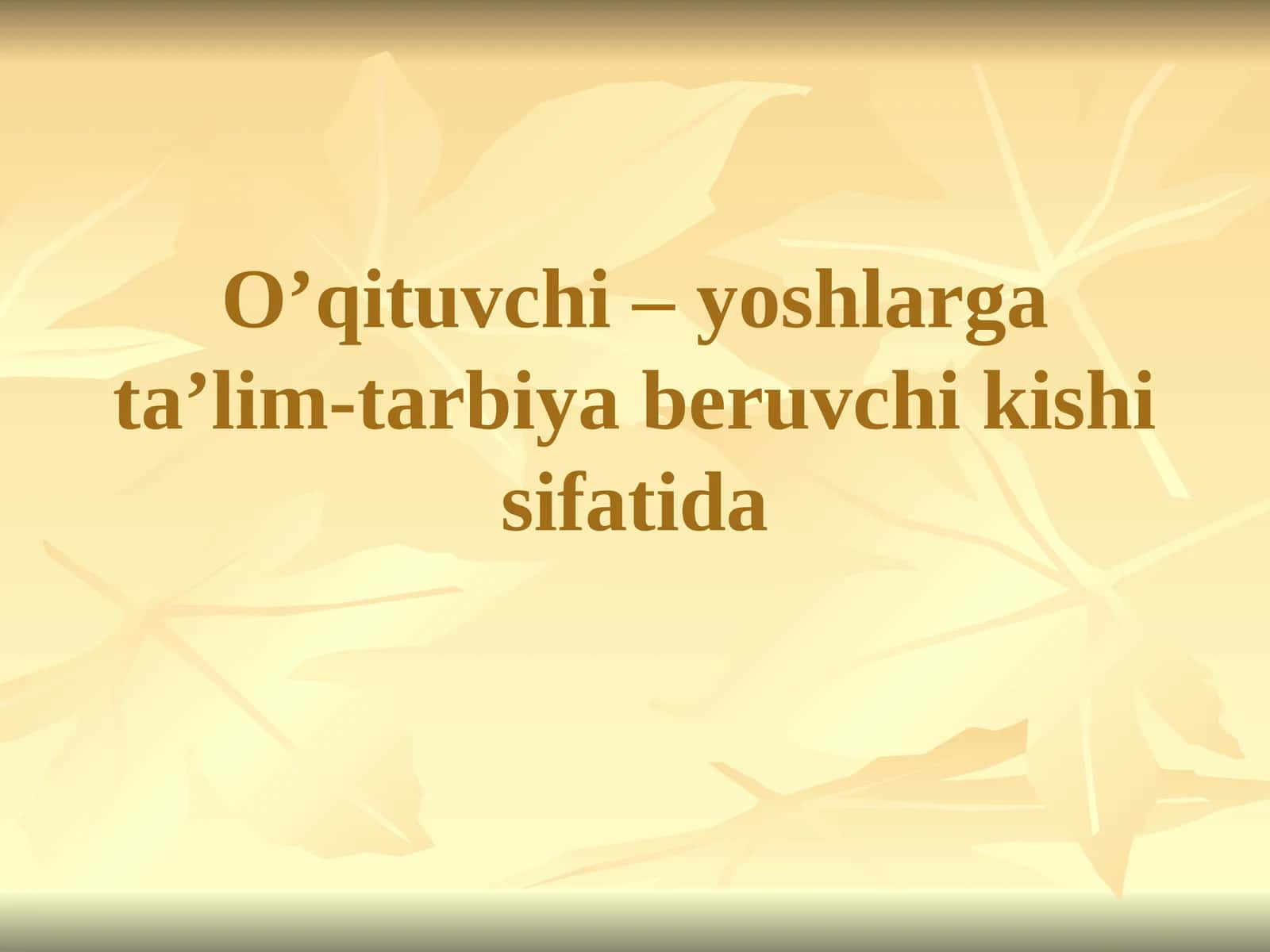 O’qituvchi – yoshlarga ta’lim-tarbiya beruvchi kishi sifatida 1