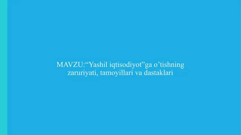 “Yashil iqtisodiyot”ga o’tishning zaruriyati, tamoyillari va dastaklari. 1