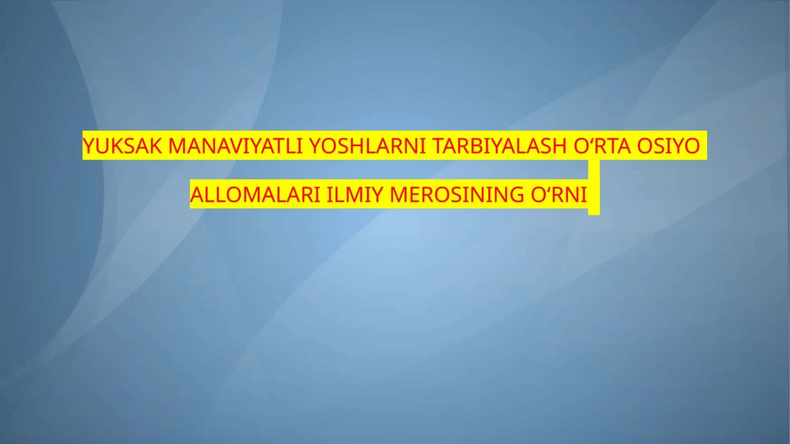 YUKSAK MANAVIYATLI YOSHLARNI TARBIYALASH O‘RTA OSIYO ALLOMALARIILMIY MEROSI 1