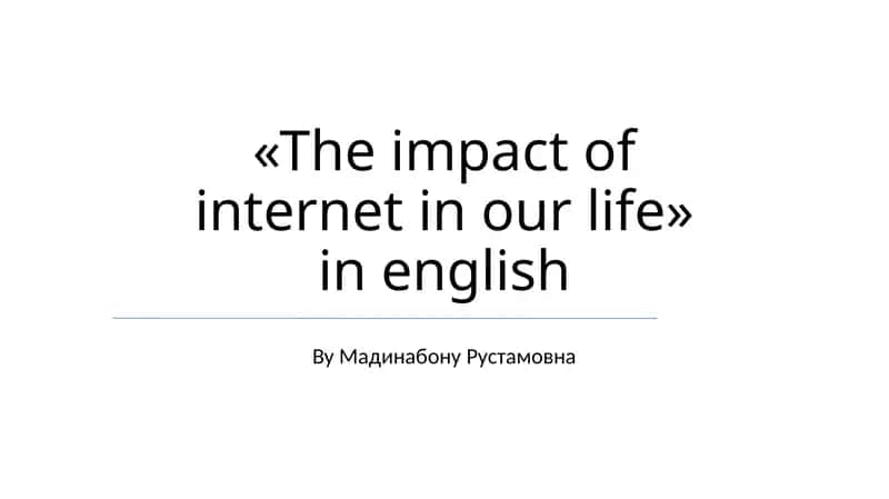 The impact of internet in our life 1