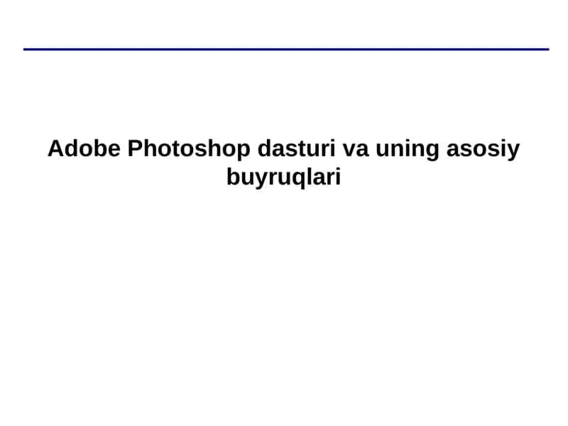 Adobe Photoshop dasturi va uning asosiy buyruqlari 1