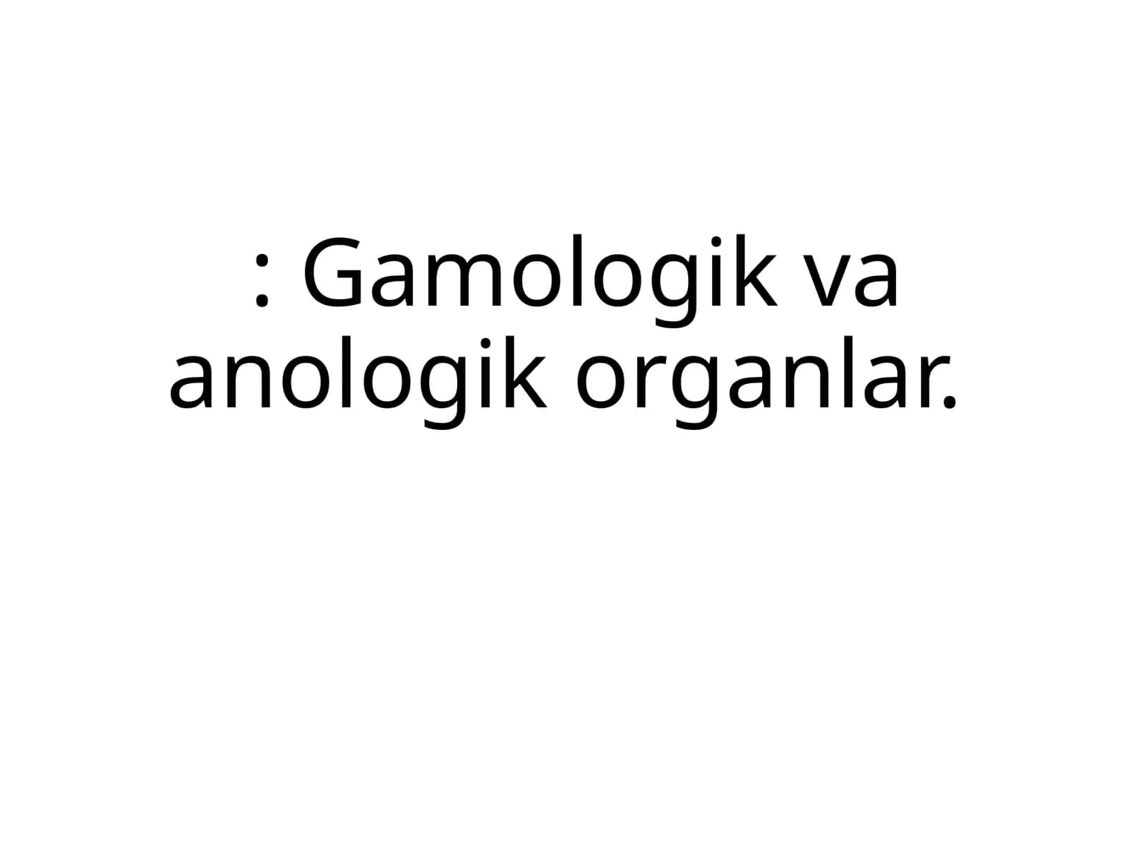 Gamologik va anologik organlar 1