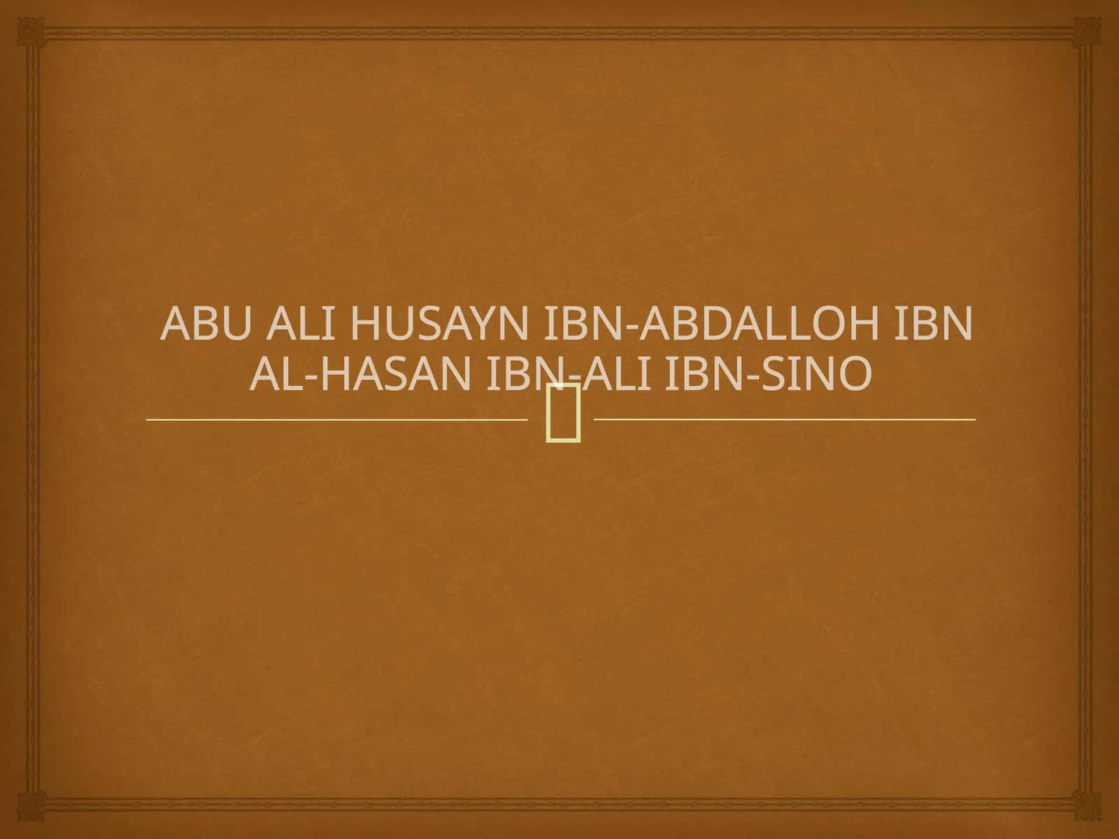 Abu Ali Husayn Ibn-Abdalloh Ibn Al-Hasan Ibn-Ali Ibn-Sino 1