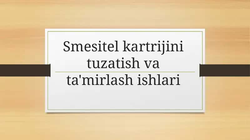 Smesitel kartrijini tuzatish va ta'mirlashishlari 1