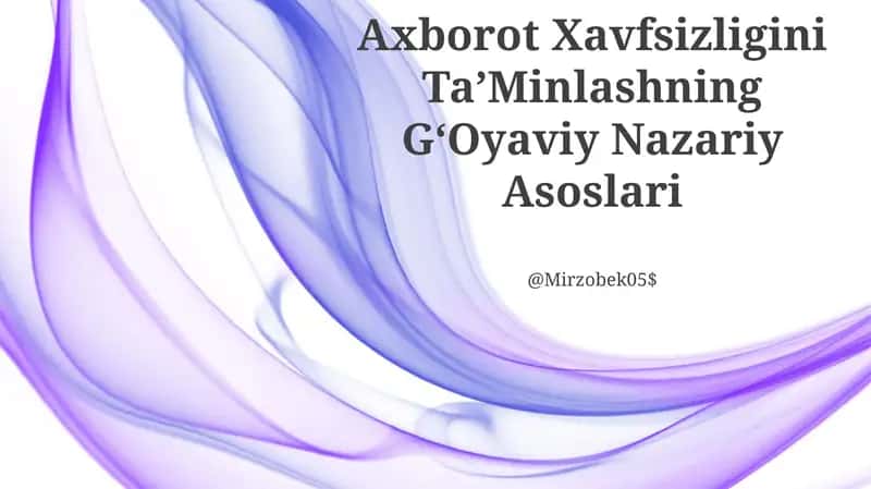 Axborot Xavfsizligini TaʼMinlashning GʻOyaviy Nazariy Asoslari 1