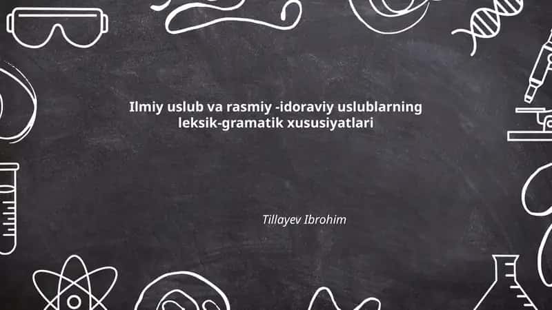 Ilmiy uslub va rasmiy -idoraviy uslublarning leksik-gramatik xususiyatlari 1