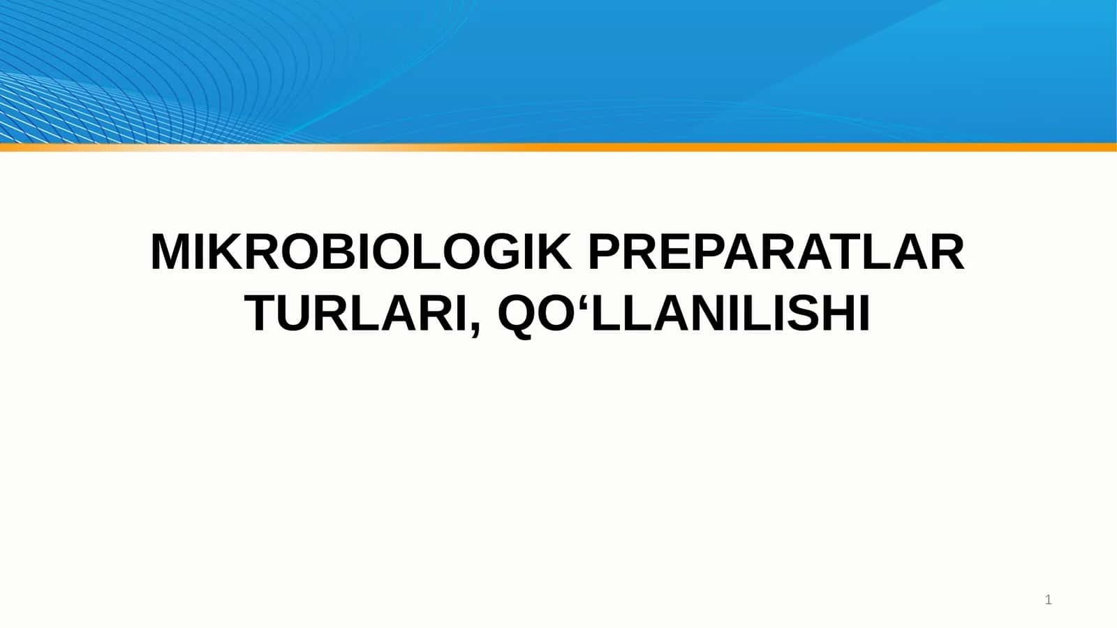 MIKROBIOLOGIK PREPARATLAR TURLARI, QO‘LLANILISHI 1