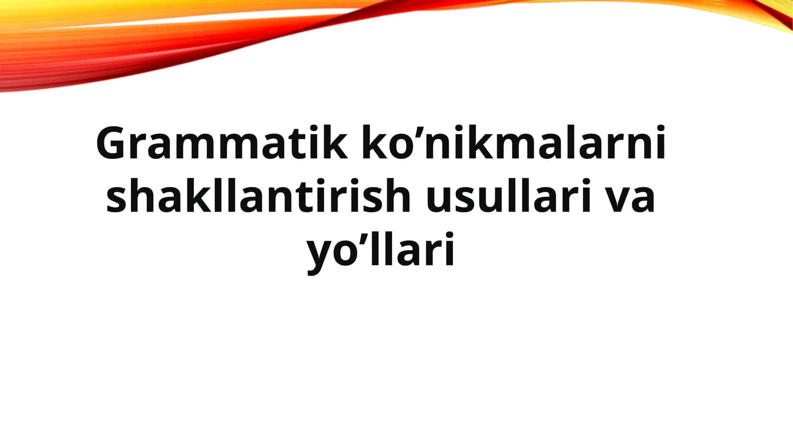 Grammatik ko’nikmalarni shakllantirish usullari va yo’llari 1