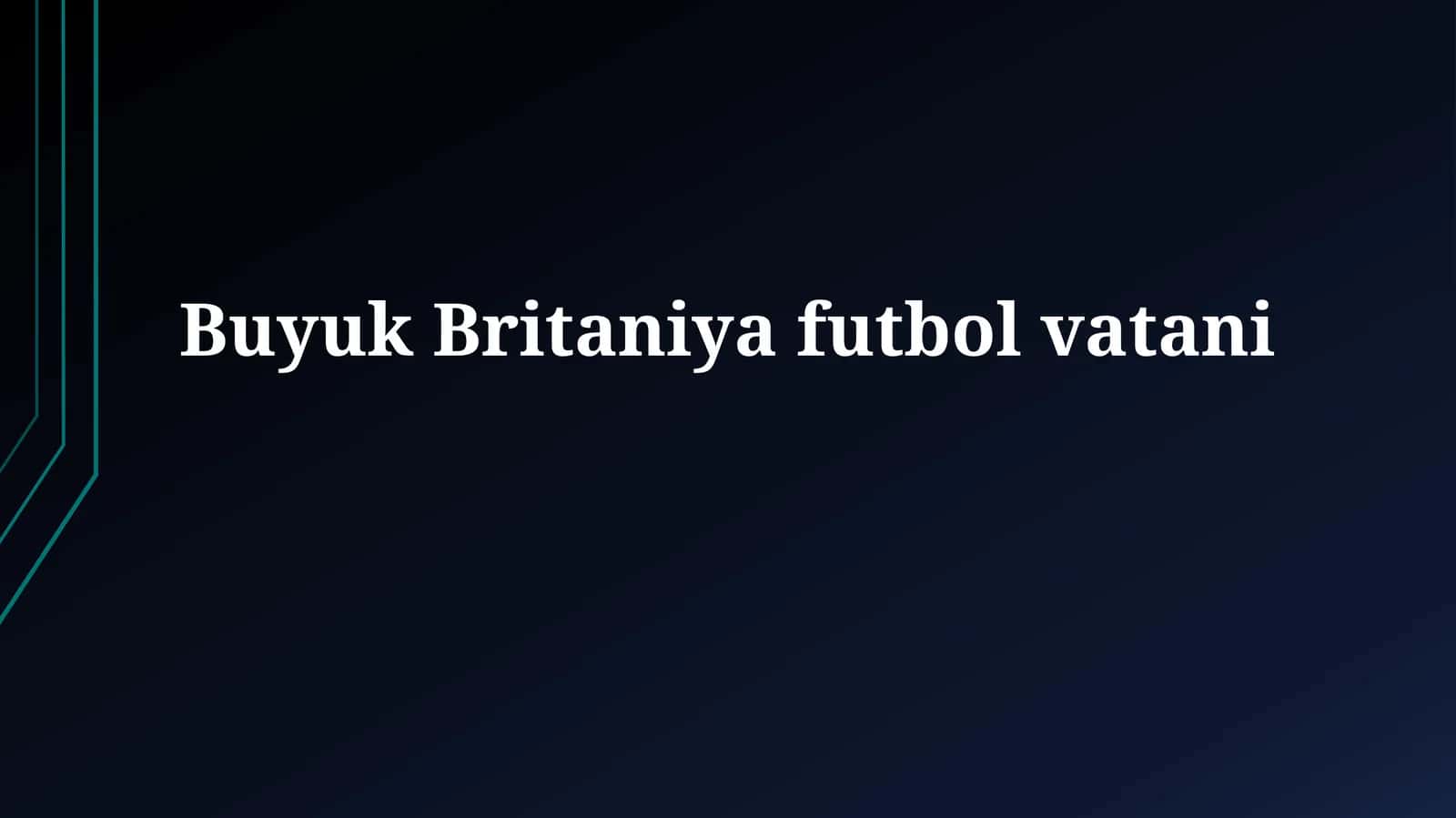 Buyuk Britaniya futbol vatani 1