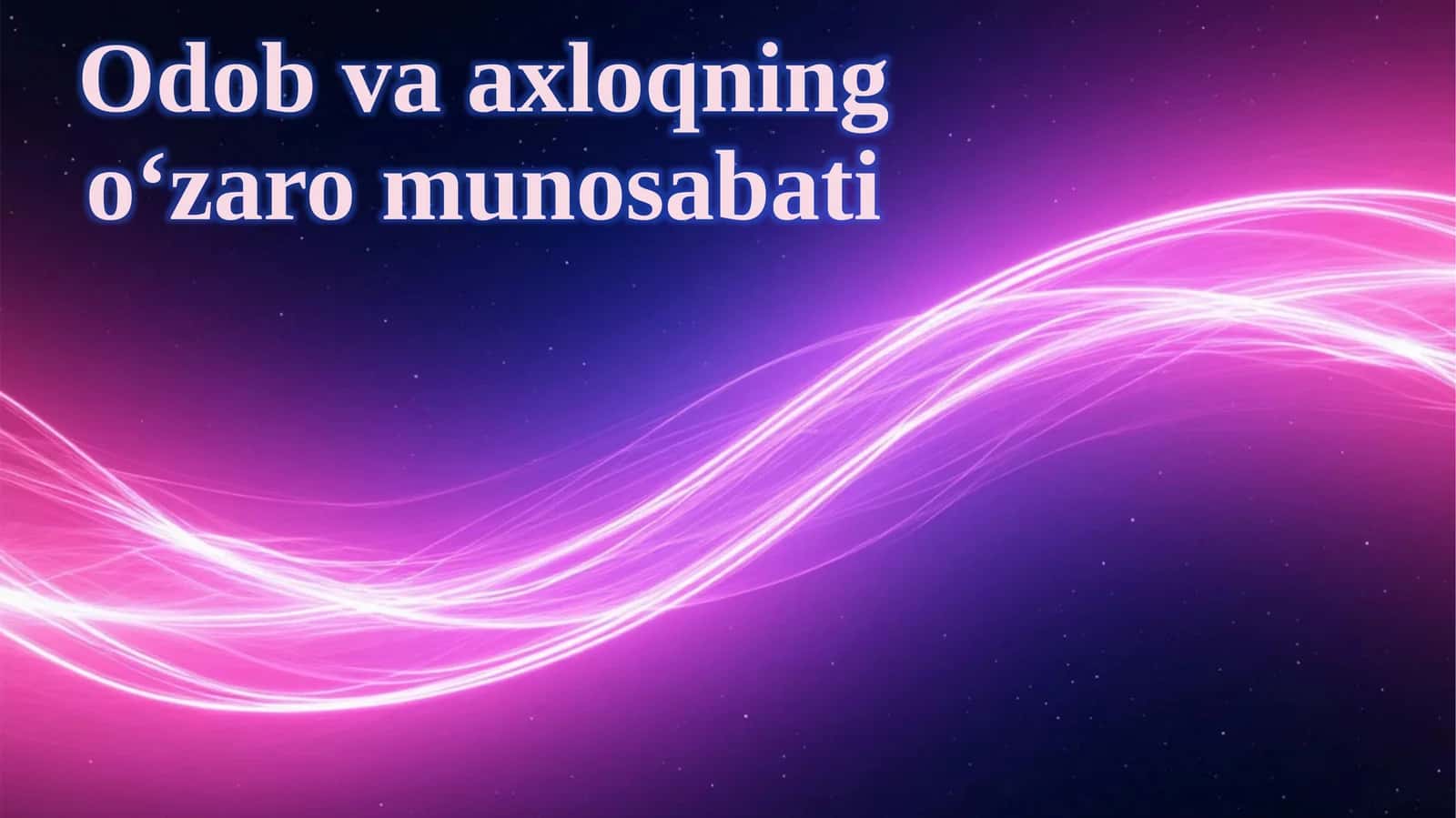 Odob va axloqning o‘zaro munosabati 1