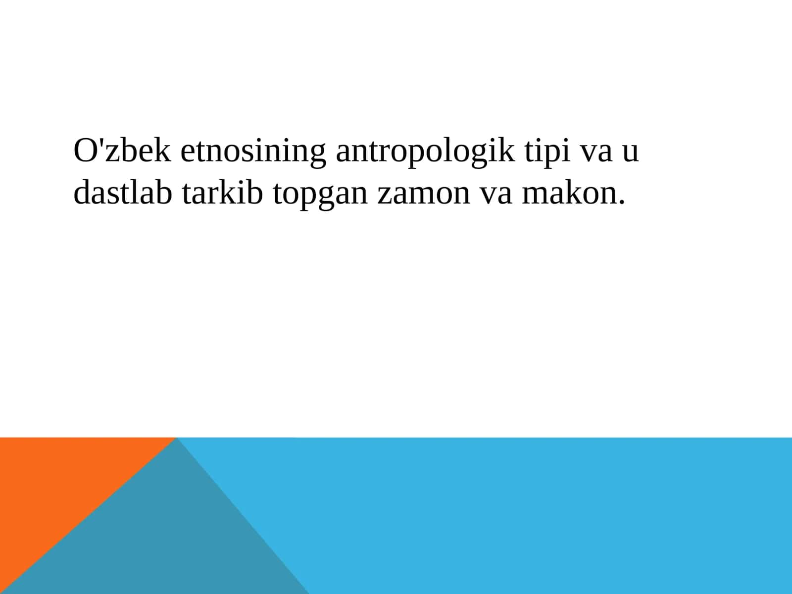 O'zbek etnosining antropologik tipi va u dastlab tarkib topgan zamon va makon. 1