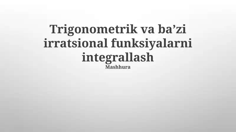 Trigonometrik va baʼzi irratsional funksiyalarni integrallash 1
