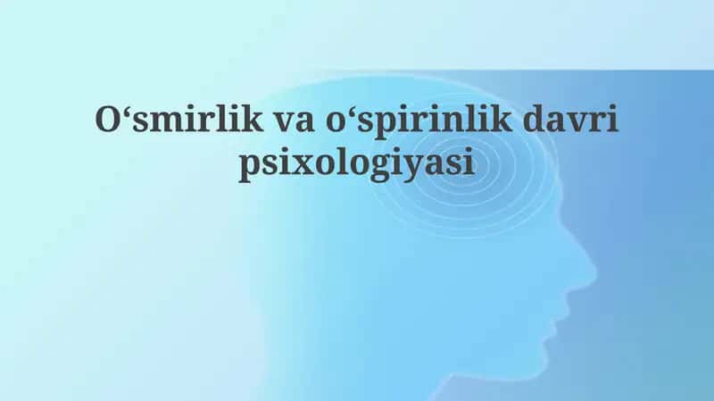 Oʻsmirlik va oʻspirinlik davrining psixologiyasi 1