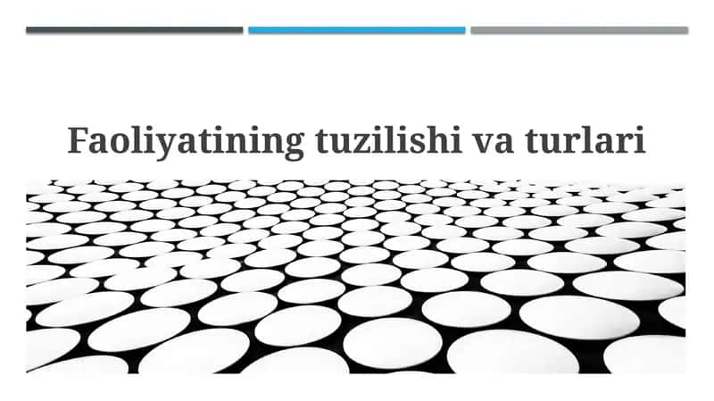 Faoliyatining tuzilishi va turlari 1