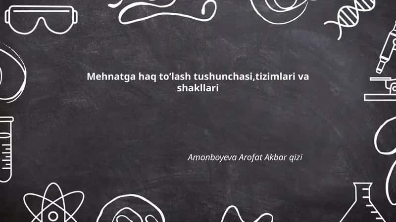 Mehnatga haq toʻlash tushunchasi,tizimlari va shakllari 1