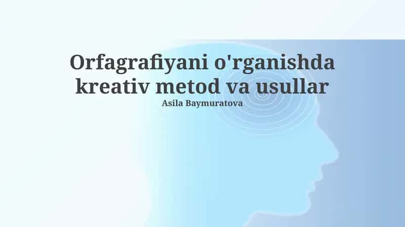 Orfografiyani o'rganishda kreativ metod va usullar 1