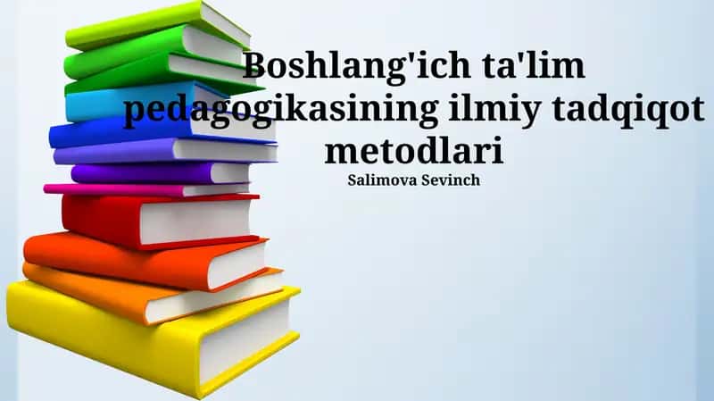 Boshlang'ich ta'lim pedagogikasining ilmiy tadqiqot metodlari 1