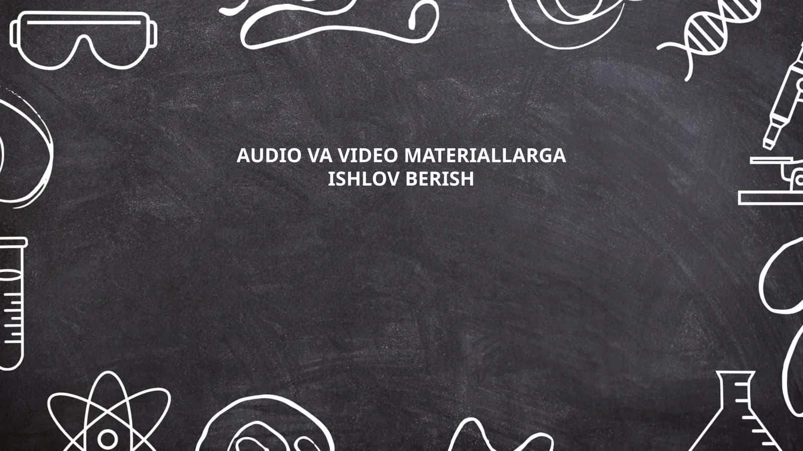 AUDIO VA VIDEO MATERIALLARGA ISHLOV BERISH 1