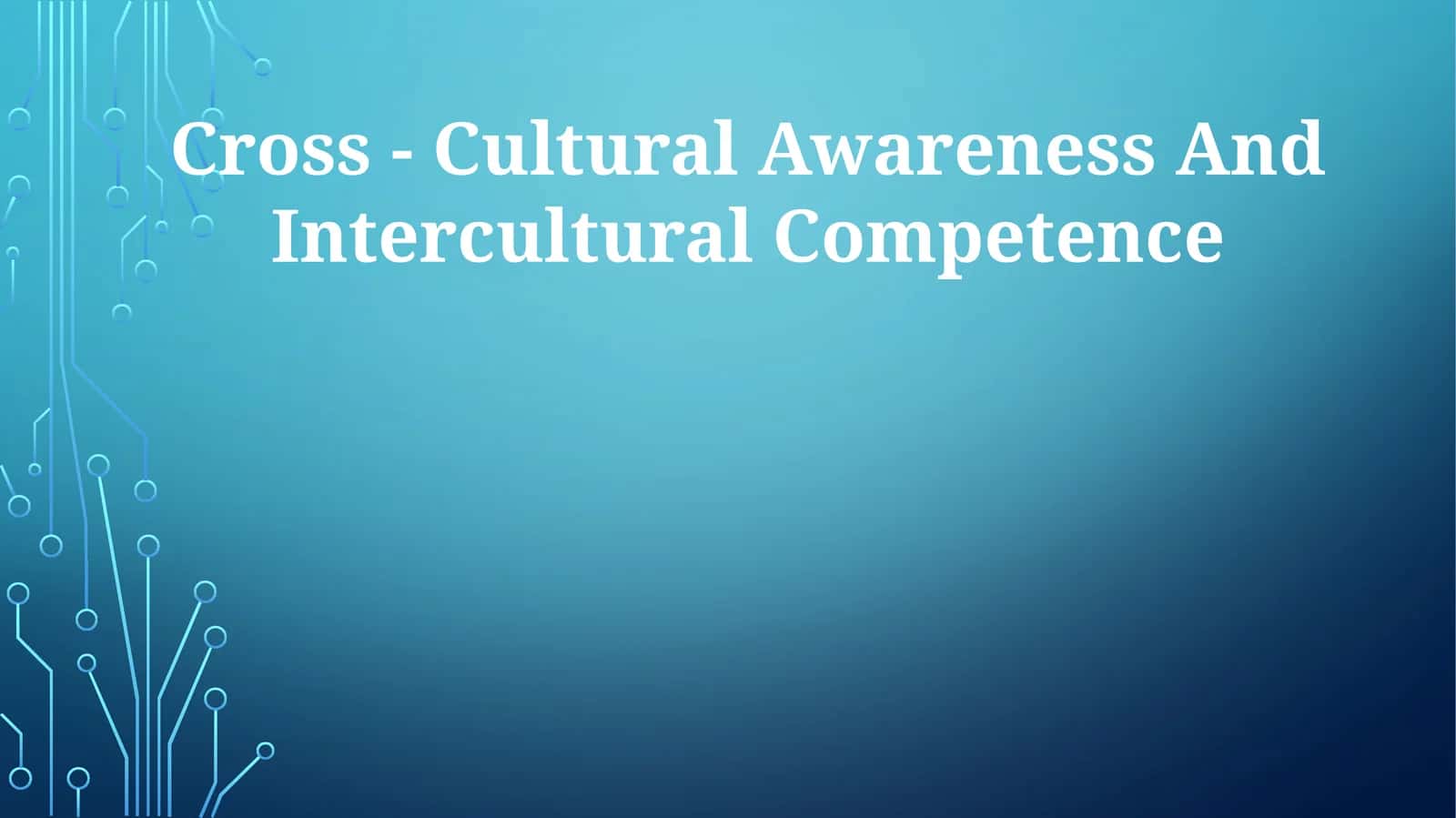 Cross - Cultural Awareness And Intercultural Competence 1