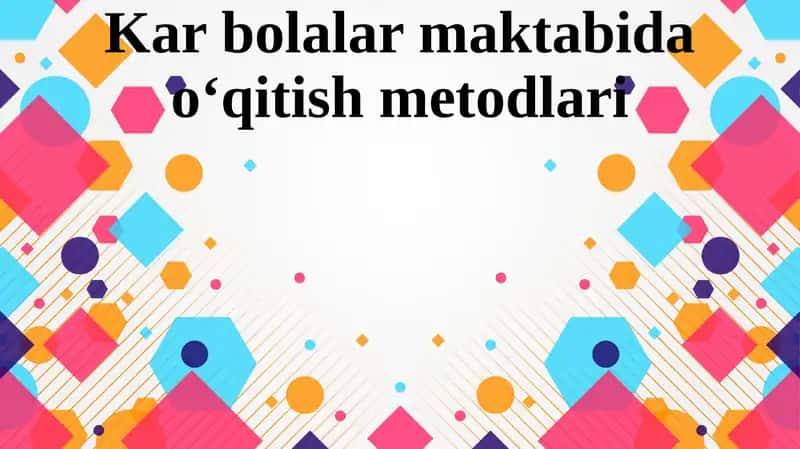 Kar bolalar maktabida o‘qitish metodlari 1