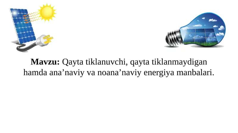 Qayta tiklanuvchi, qayta tiklanmaydigan hamda ana’naviy va noana’naviy energiya manbalari 1