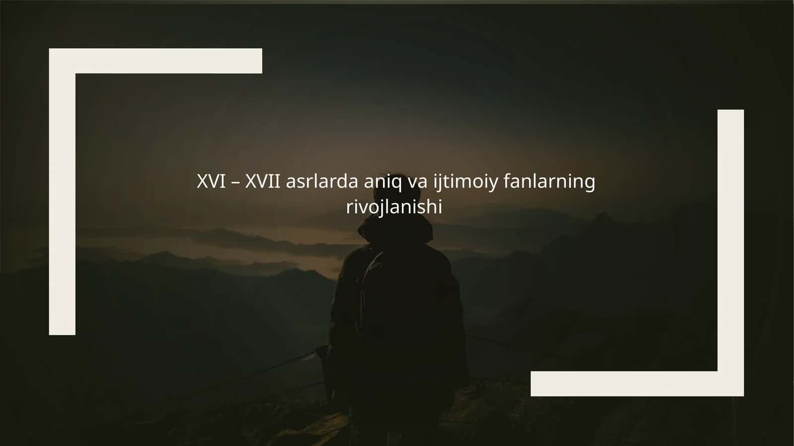 XVI – XVII asrlarda aniq vai ijtimoiy fanlarning rivojlanishi 1
